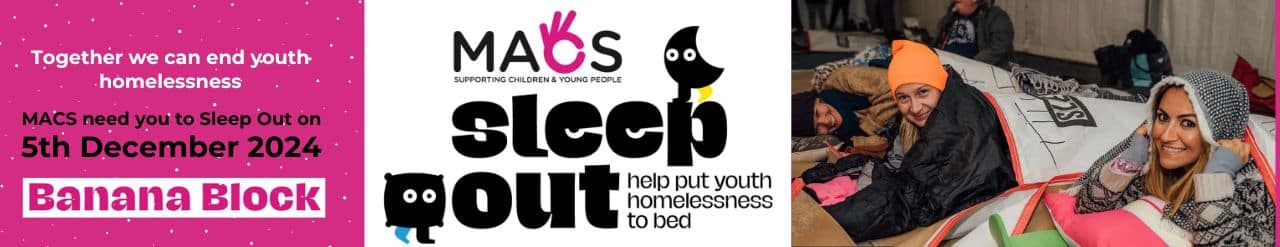 Macs Challenge You To Sleep Out To Raise Vital Funds For Macs Youth Homelessness Services.